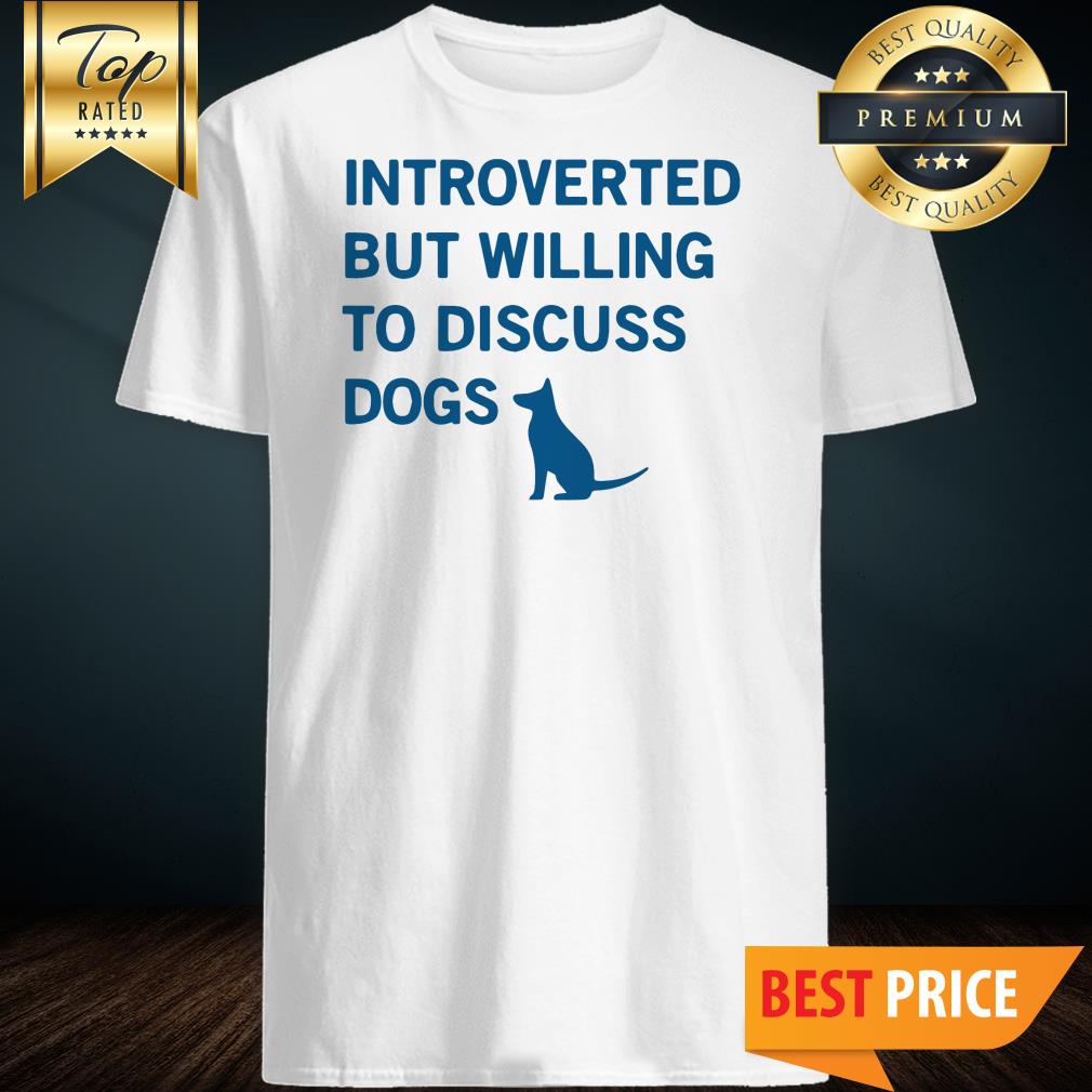 Introverted But Willing To Discuss Dog Shirt