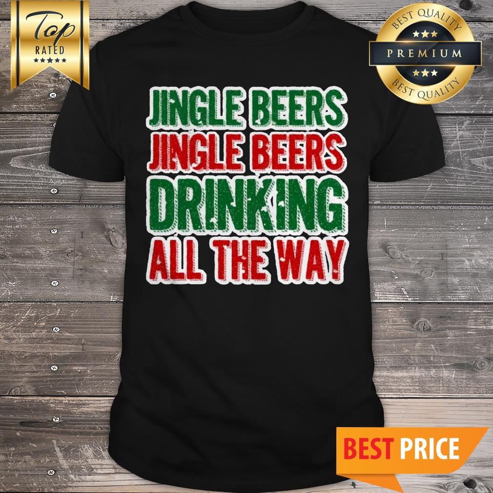 Jingle Beers Jingle Beers Drinking All The Way Shirt