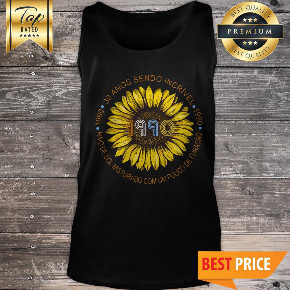 1990 Sunflower 30 Anos Sendo Incrivel Tank Top 1990 Sunflower 30 Anos Sendo Incrivel Tank Top