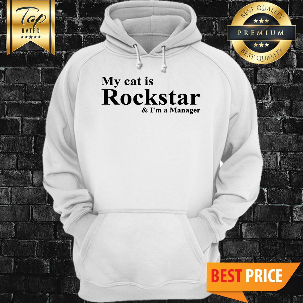 My Cat Is Rockstar And I’m A Manager Hoodie My Cat Is Rockstar And I’m A Manager Hoodie