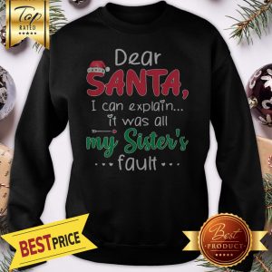 Dear Santa I Can Explain Sister's Fault Sweatshirt