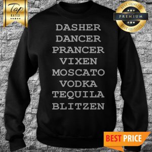 Dasher Dancer Prancer Vixen Moscato Vodka Tequila Blitzen Sweatshirt