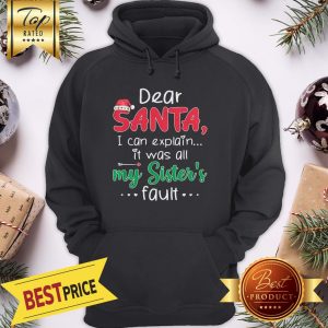 Dear Santa I Can Explain Sister's Fault Hoodie