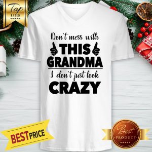 Don't Mess With This Grandma I Don't Just Look Crazy V-Neck