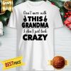 Don't Mess With This Grandma I Don't Just Look Crazy Shirt