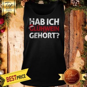 Hab Ich Glühwein Gehört Words On Tank Top