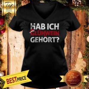 Hab Ich Glühwein Gehört Words On V-neck