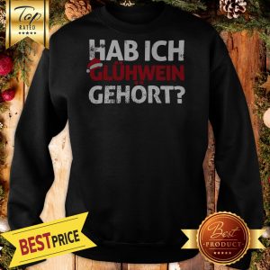 Hab Ich Glühwein Gehört Words On Sweatshirt