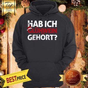 Hab Ich Glühwein Gehört Words On Hoodie