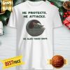 He Protects He Attacks He Also Takes Naps Shirt