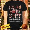 Ho Ho Holy Shit I’m Drunk It’s My Bestie’s Fault Shirt