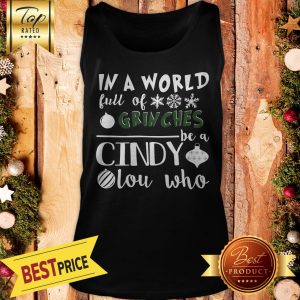 In A World Full Of Grinches Be A Cindy Lou Who Funny Christmas Tank Top