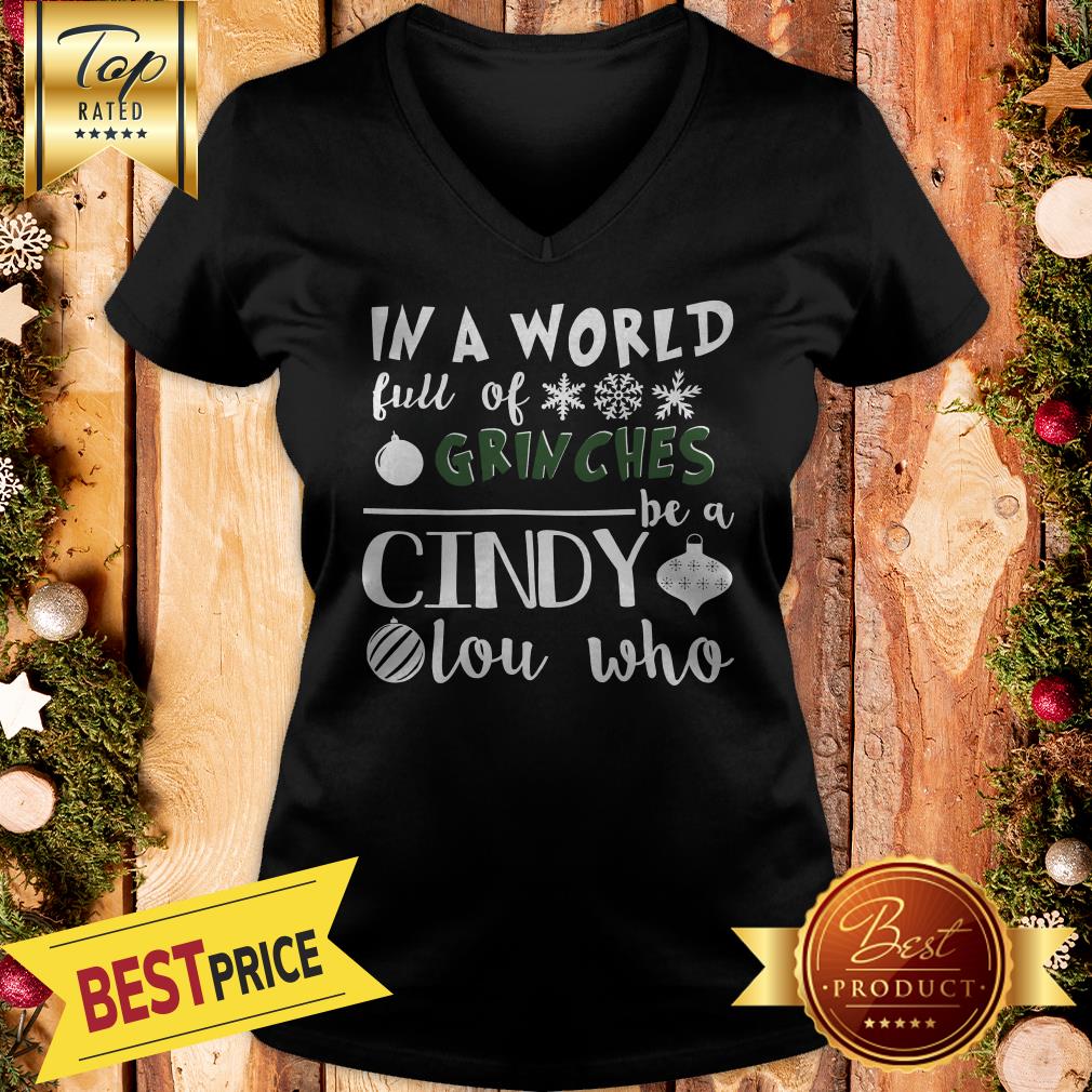 In A World Full Of Grinches Be A Cindy Lou Who Funny Christmas V-neck In A World Full Of Grinches Be A Cindy Lou Who Funny Christmas V-neck