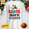 Nice Santa Talks To Teachers Shirt