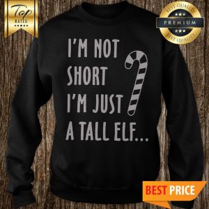 Women's I'm Not Short I'm Just A Tall Elf Christmas Sweatshirt