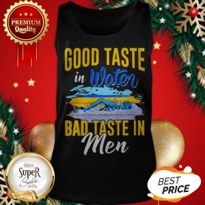 Good Taste In Water Bad Taste In Men Tank Top