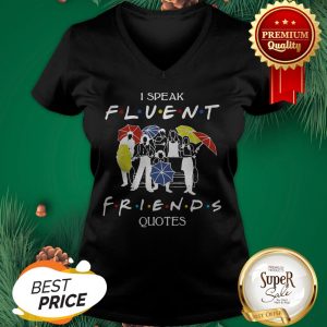 Hot I speak Fluent Friends Quotes V-neck