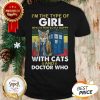 I'm The Type Of Girl Who Is Perfectly Happy With Cats Doctor Who Shirt