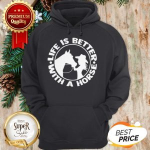 Life Is Better With A Horse Hoodie