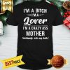 Official I’m A Bitch I’m A Lover I’m A Crazy Ass Mother Seriously Ask My Kids Shirt