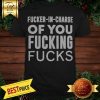 Pretty Fucker In Charge of You Fucking Fucks Shirt