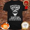 Baseball Behind Every Good Catcher Is A Mom Trying To Take A Way Shirt