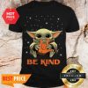 Official Star Wars Baby Yoda Hug Be Kind Shirt