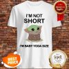 Official I’m Not short I’m Baby Yoda Size Shirt