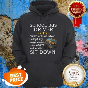 School Bus Driver I’m Like A Truck Driver Except My Cargo Whines Hoodie
