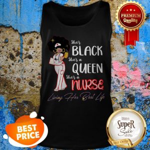 She’s Black She’s A Queen She’s A Nurse Living Her Best Life Tank Top