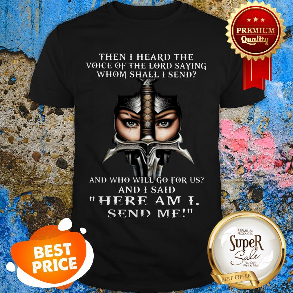 Then I Heard The Voice Of The Lord Saying Whom Shall I Send And Shirt