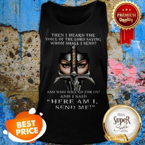 Then I Heard The Voice Of The Lord Saying Whom Shall I Send And Tank Top