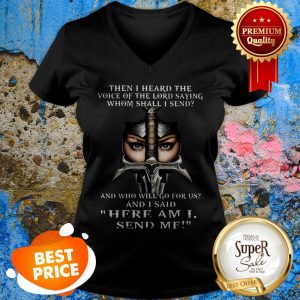 Then I Heard The Voice Of The Lord Saying Whom Shall I Send And V-neck