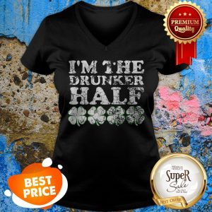 Top The Drunker Half Matching St. Patrick’s Day His Hers V-neck