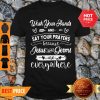 Wash Your Hands And Say Your Prayers Jesus Is Everywhere Shirt
