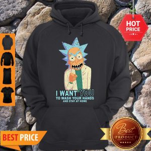 Rick Sanchez I Want You To Wash Your Hands And Stay At Home Hoodie