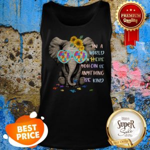Nice Elephant Autism Sunflower In A World Shere You Can Be Anything Tank Top