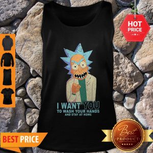 Rick Sanchez I Want You To Wash Your Hands And Stay At Home Tank Top