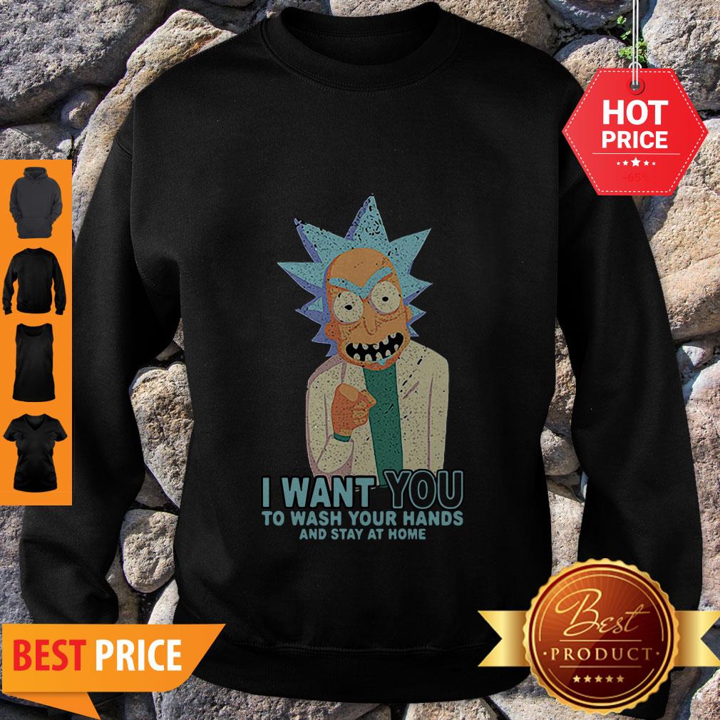 Rick Sanchez I Want You To Wash Your Hands And Stay At Home Sweatshirt Rick Sanchez I Want You To Wash Your Hands And Stay At Home Sweatshirt