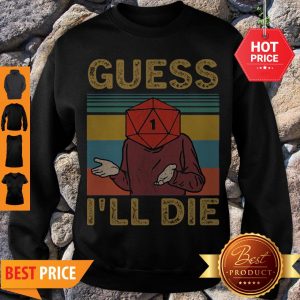 Official Guess I’ll Die Vintage Sweatshirt