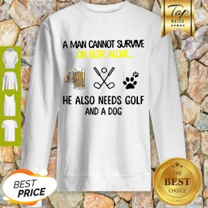 A Man Cannot Survive On Beer Alone He Also Needs Golf And A Dog Paw Sweatshirt
