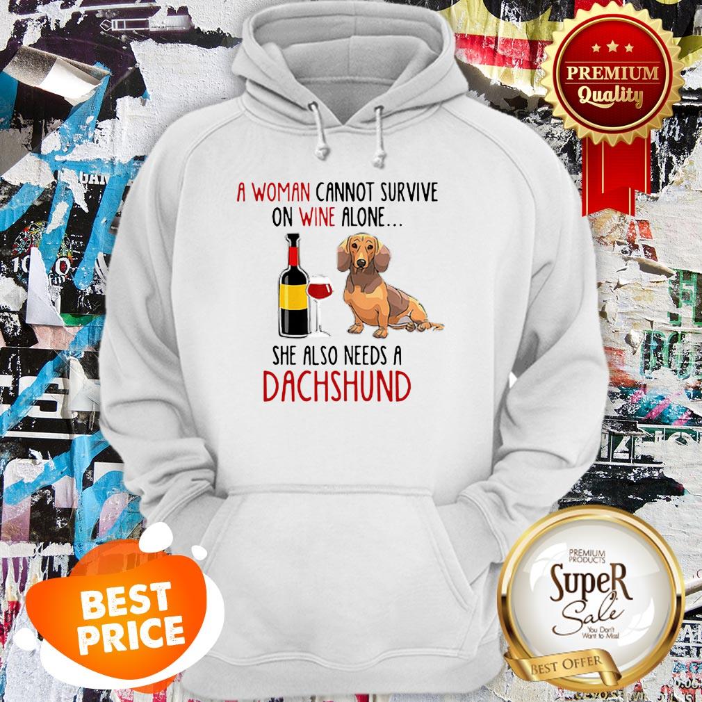 A Woman Cannot Survive On Wine Alone She Also Needs A Dachshund Hoodie A Woman Cannot Survive On Wine Alone She Also Needs A Dachshund Hoodie