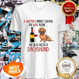 A Woman Cannot Survive On Wine Alone She Also Needs A Dachshund V-neck