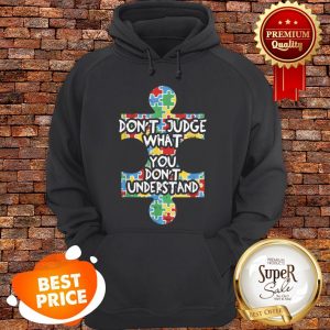 Autism Awareness Teacher Gift Dont Judge Understand Hoodie