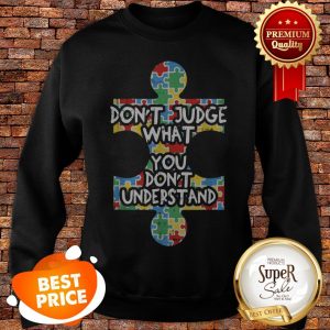 Autism Awareness Teacher Gift Dont Judge Understand Sweatshirt