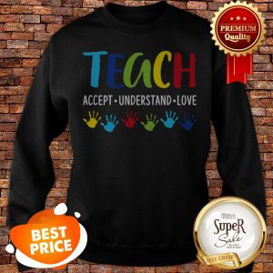 Autism Awareness Teacher Teach Accept Understand Love Sweatshirt
