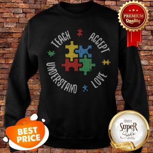 Autism Awareness Teacher Teach Accept Understand Love Sweatshirt
