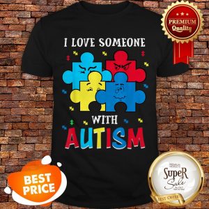 Autism Awareness Tee Funny I Love Someone With Autism Gifts Shirt