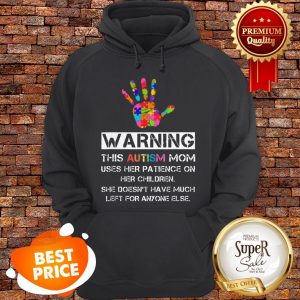 Autism Awareness Warning This Autism Mom Hoodie