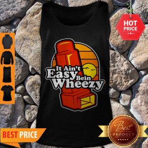 Awesome It Ain’t Easy Being Wheezy Tank Top
